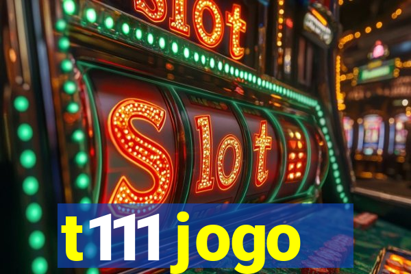 t111 jogo